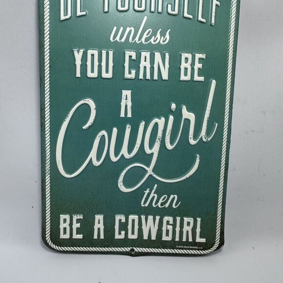 Metal Sign "Be Yourself unless You Can Be A Cowgirl then‎ Be A Cowgirl" Western - Picture 3 of 6